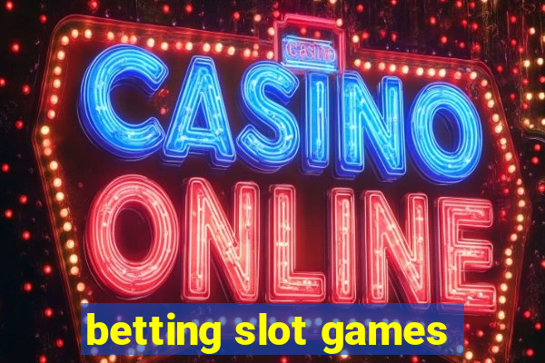 betting slot games