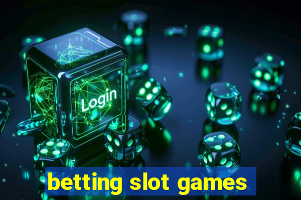 betting slot games