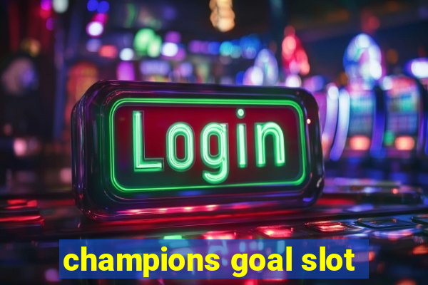 champions goal slot