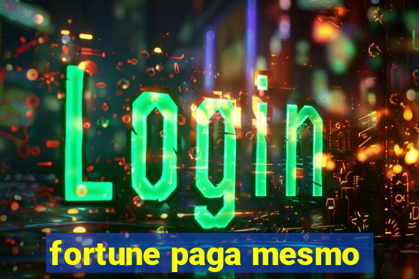 fortune paga mesmo