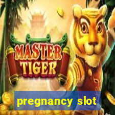 pregnancy slot