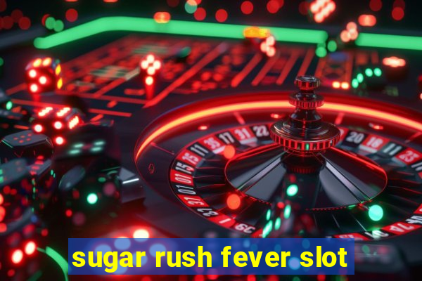 sugar rush fever slot