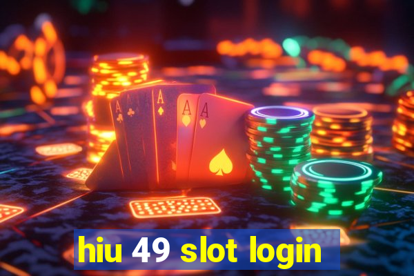 hiu 49 slot login