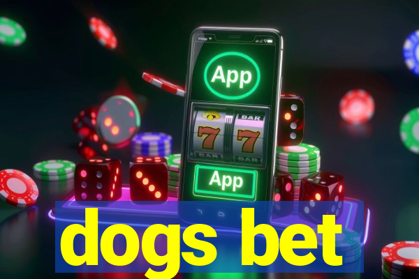 dogs bet