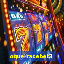 oque茅racebet365