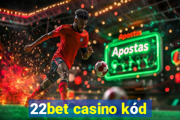 22bet casino kód