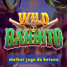 melhor jogo da betano