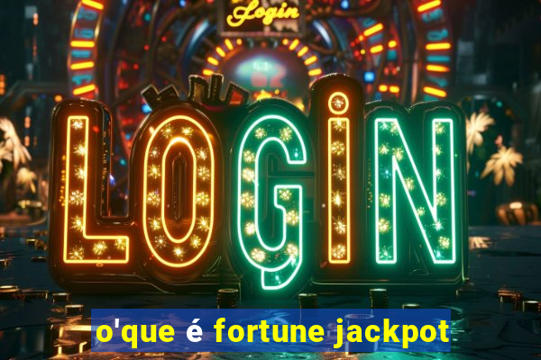 o'que é fortune jackpot