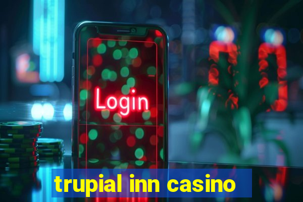 trupial inn casino