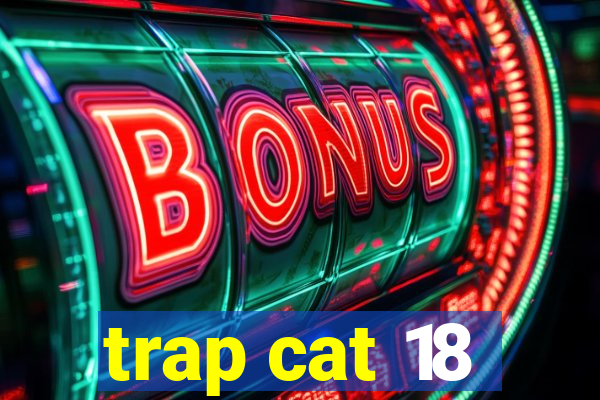 trap cat 18