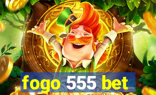 fogo 555 bet