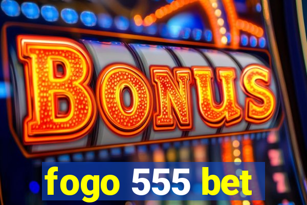 fogo 555 bet