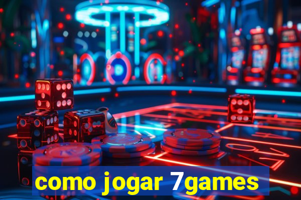 como jogar 7games