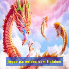 jogos parecidos com fishdom