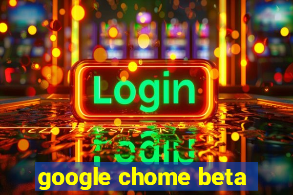 google chome beta