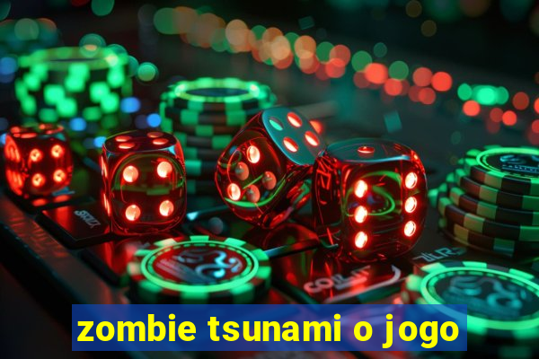 zombie tsunami o jogo