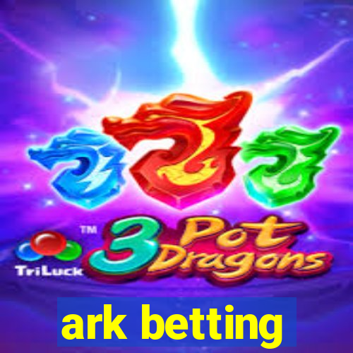 ark betting