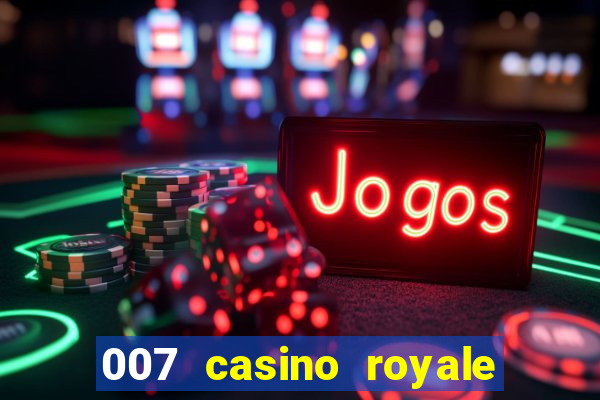 007 casino royale completo dublado