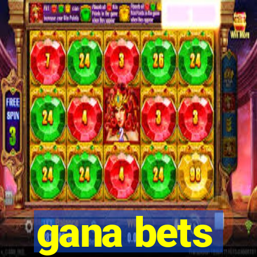 gana bets