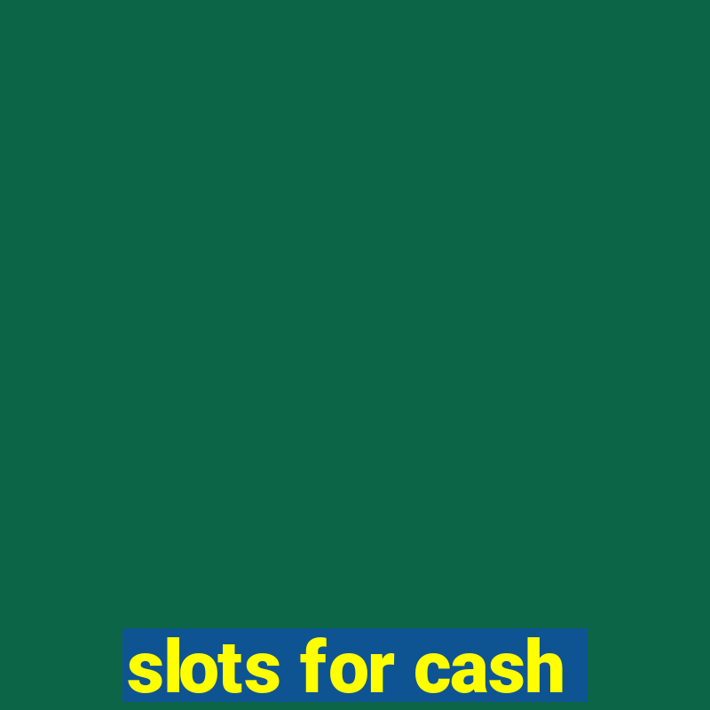 slots for cash