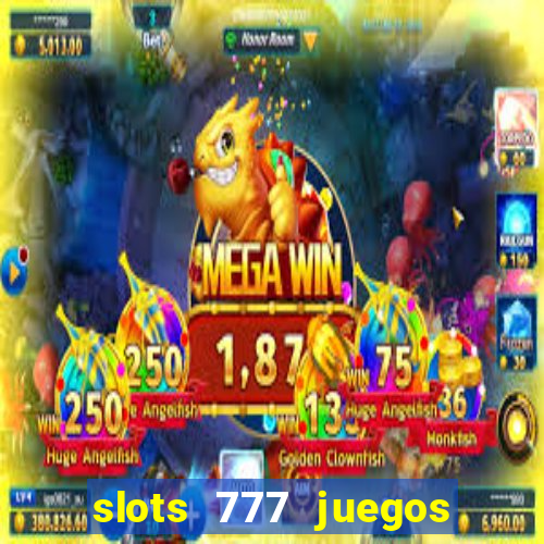 slots 777 juegos de casino