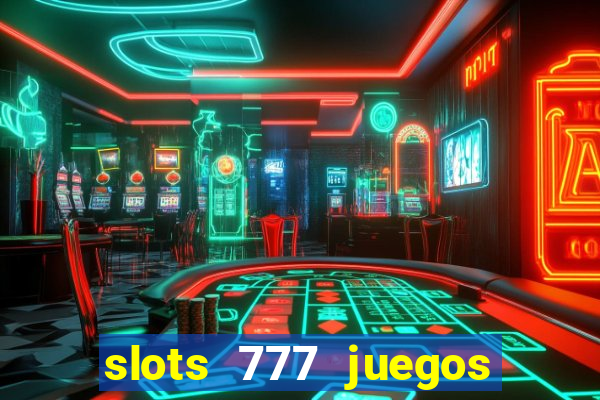 slots 777 juegos de casino