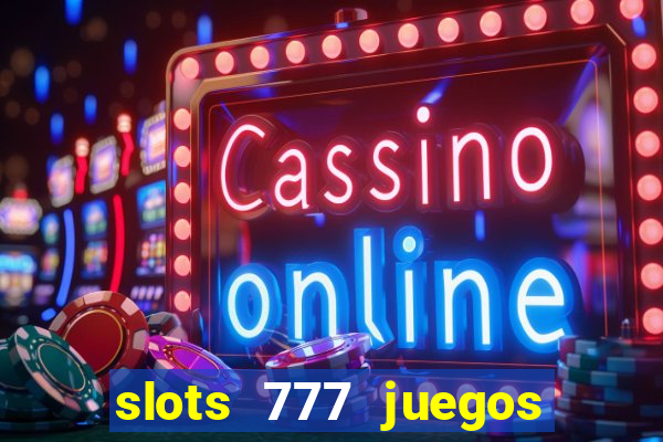 slots 777 juegos de casino