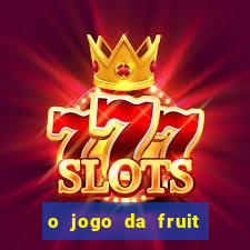 o jogo da fruit paga mesmo