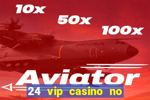 24 vip casino no deposit bonus codes