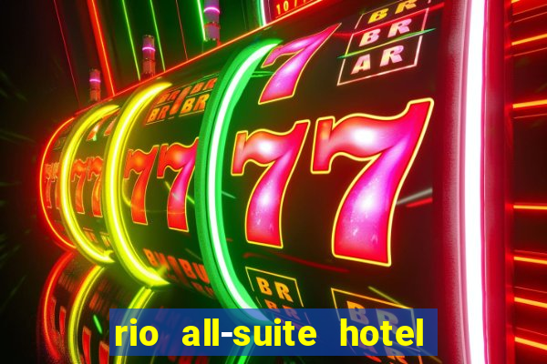 rio all-suite hotel & casino in las vegas