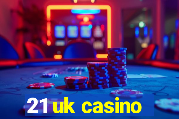 21 uk casino