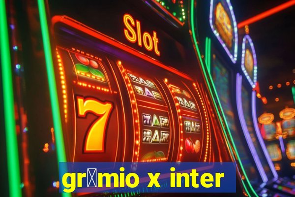 gr锚mio x inter