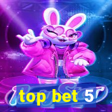 top bet 5