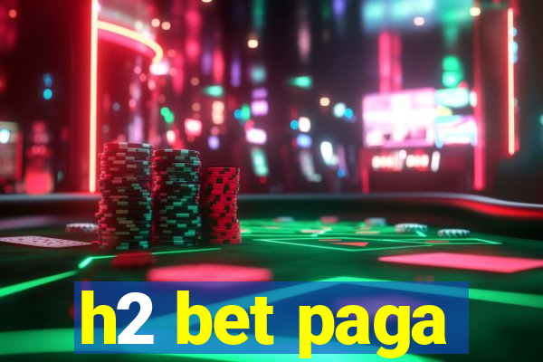 h2 bet paga