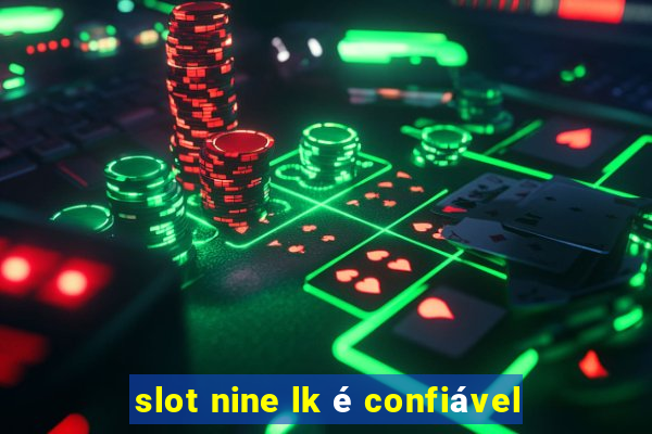 slot nine lk é confiável