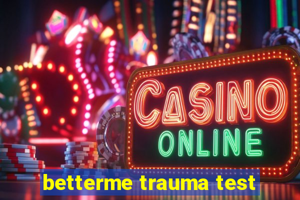 betterme trauma test