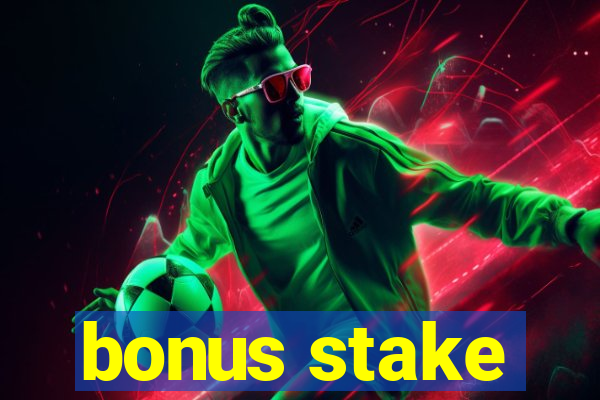 bonus stake