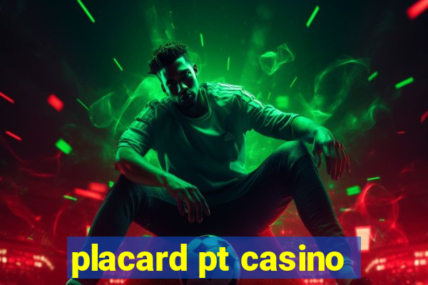 placard pt casino