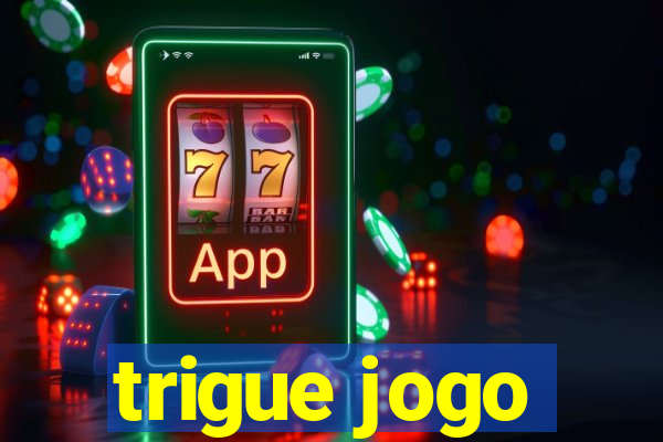 trigue jogo