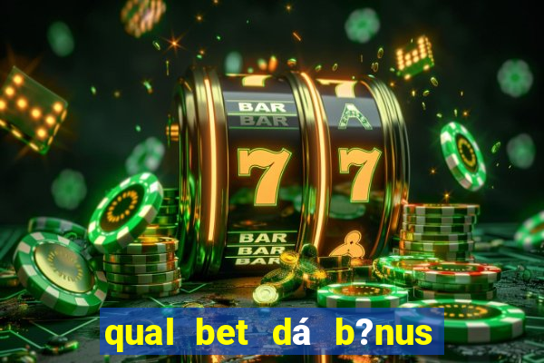 qual bet dá b?nus sem depositar