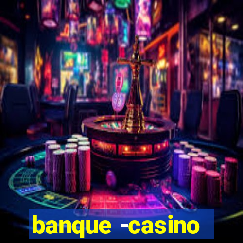 banque -casino