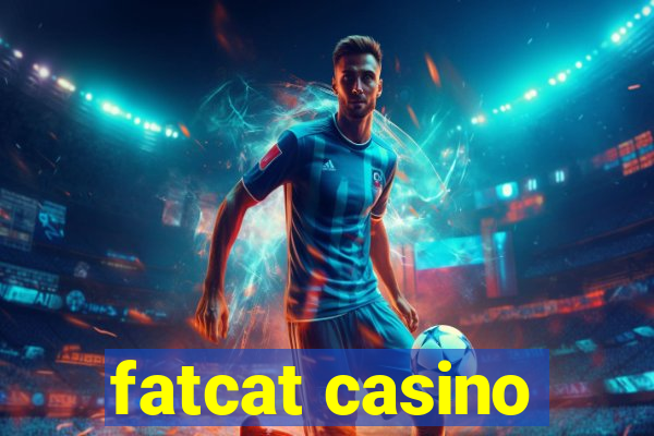 fatcat casino