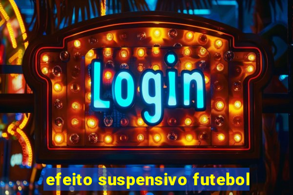 efeito suspensivo futebol