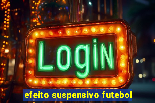 efeito suspensivo futebol