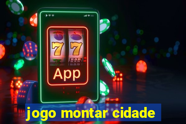 jogo montar cidade