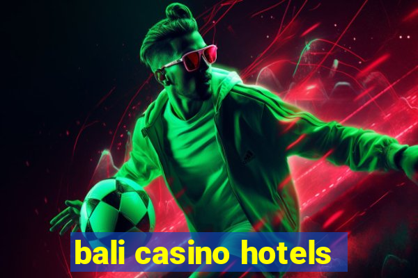 bali casino hotels