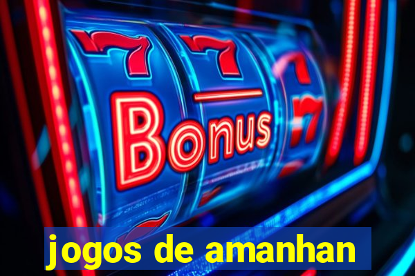 jogos de amanhan