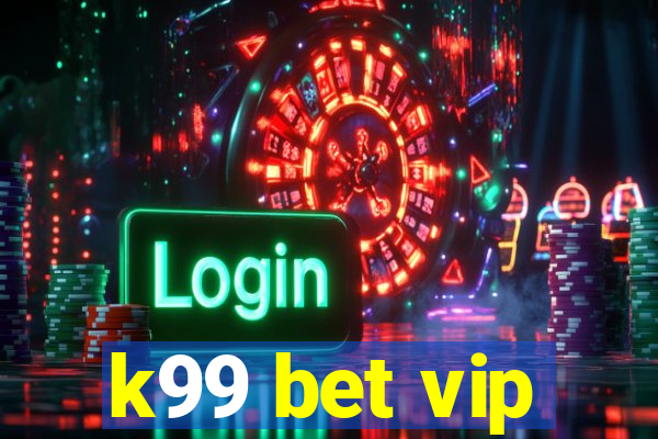 k99 bet vip