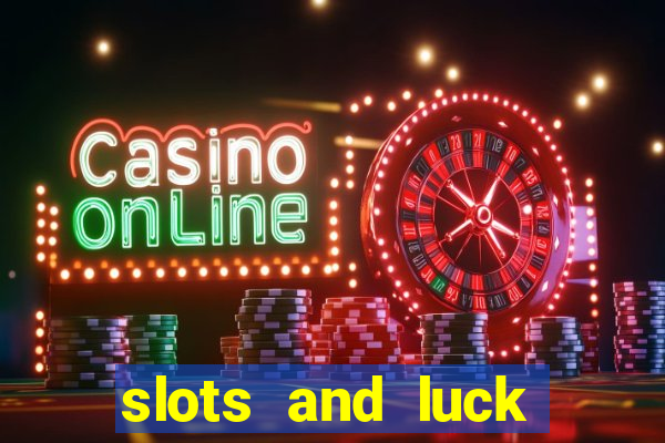 slots and luck casino login