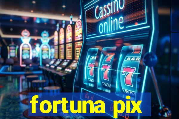 fortuna pix